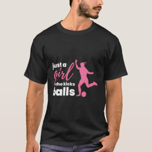 Nur ein Mädchen, das Balls spielt Fußball-Girl Foo T-Shirt