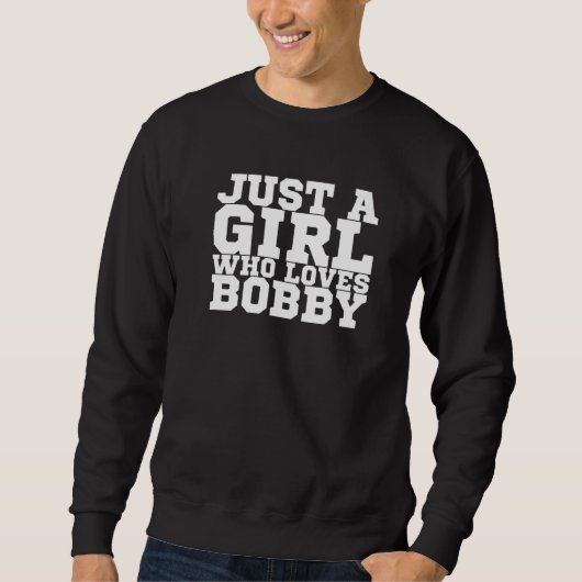 Nur ein Mädchen, das Bobby Liebe Sweatshirt (Vorderseite)