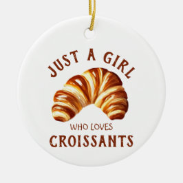 Nur ein Mädchen, das Croissants Lieben Keramik Ornament