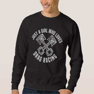 Nur ein Mädchen, das Drag Racing liebt Drag Racin Sweatshirt