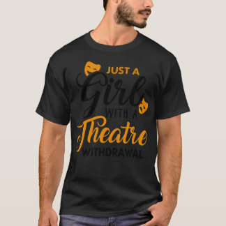 Nur ein Mädchen, das durch ein Theater Entzug 1 T-Shirt