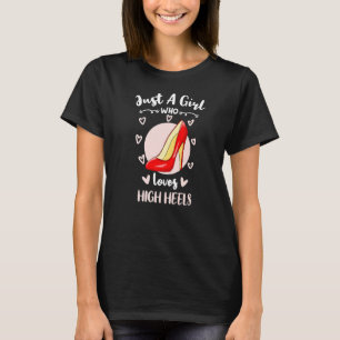 Nur ein Mädchen, das hohe Absätze Lieben T-Shirt