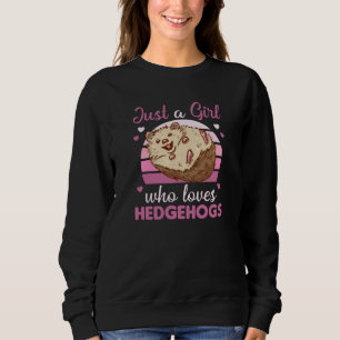 Nur ein Mädchen, das Igel Lieben Niedliche Tiere Sweatshirt