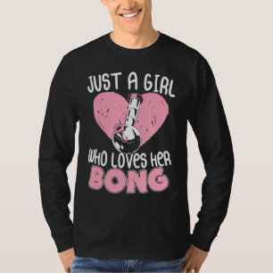 Nur ein Mädchen, das ihr Bong Weed Waterpipe Ston T-Shirt