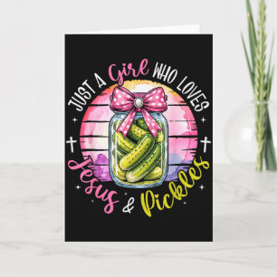 Nur ein Mädchen, das Jesus und Pickles liebt, lust Karte