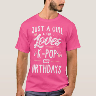 Nur ein Mädchen, das K-Pop und Geburtstagsgeschenk T-Shirt