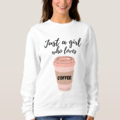Nur ein Mädchen, das Kaffee Liebe Sweatshirt (Vorderseite)