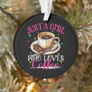 Nur ein Mädchen, das Kaffee liebt Ornament