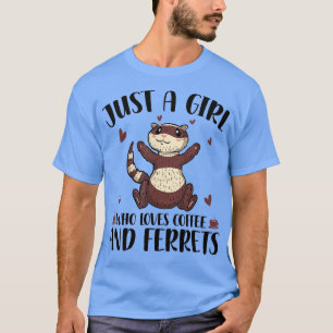 Nur ein Mädchen, das Kaffee und Frettchen Liebe Pe T-Shirt