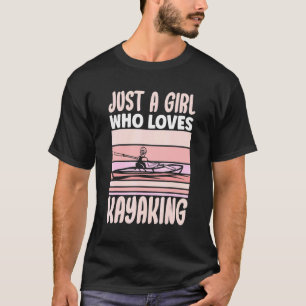 Nur ein Mädchen, das Kayaking Kayak Apparel Paddl T-Shirt