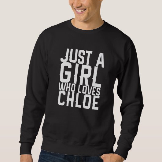 Nur ein Mädchen, das Lieben Chloe Sweatshirt (Vorderseite)