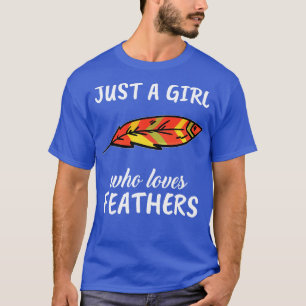 Nur ein Mädchen, das Lieben Federn T-Shirt