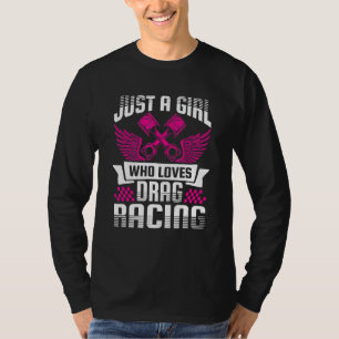 Nur ein Mädchen, das Lieben ziehen Racing Drag Rac T-Shirt