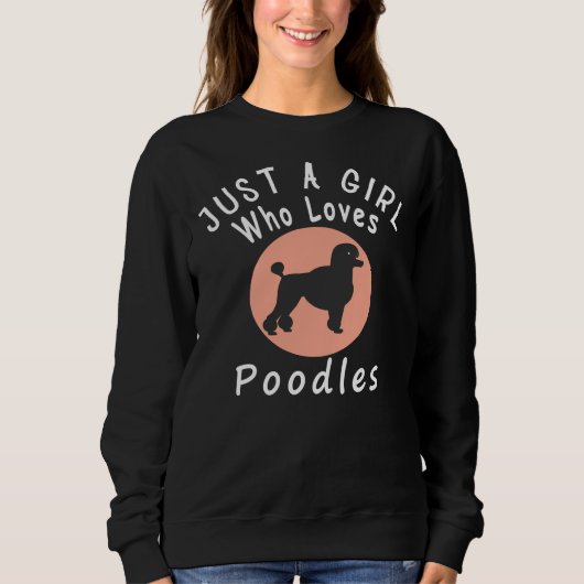 Nur ein Mädchen, das Poodles Liebe Sweatshirt (Vorderseite)