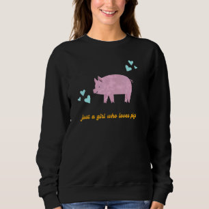 Nur ein Mädchen, das Schweine Liebe, Niedliches Zu Sweatshirt