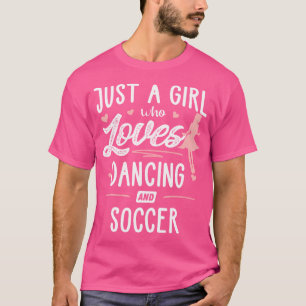 Nur ein Mädchen, das tanzt und Lieben Fußball-Gesc T-Shirt