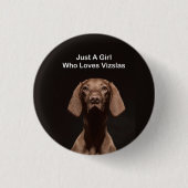 Nur ein Mädchen das Vizslas liebt Button (Vorderseite)