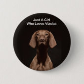Nur ein Mädchen das Vizslas liebt Button (Vorderseite)