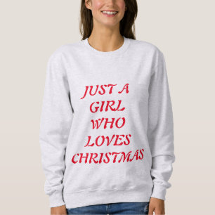 NUR EIN MÄDCHEN DAS WEIHNACHTEN LIEBT SWEATSHIRT
