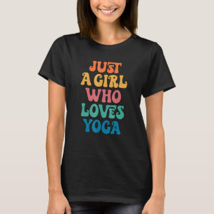 Nur ein Mädchen, das Yoga liebt Yogi Yogini Yoga-P T-Shirt