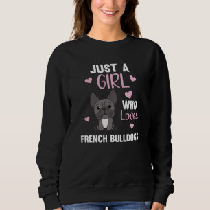 Nur ein Mädchen die französischen Bulldogs Lieben Sweatshirt