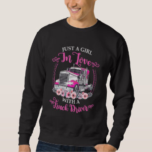 Nur ein Mädchen in Liebe mit einem Lkw-Fahrer Sweatshirt