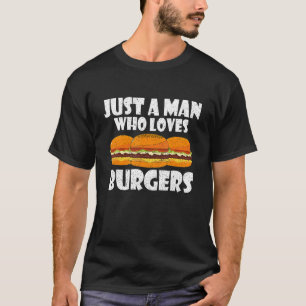 Nur ein Mann, der einen Coolen Burger Lieben brich T-Shirt