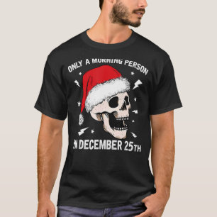 Nur ein Morgenmensch am 25. Dezember Weihnachten T-Shirt