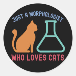Nur ein Morphologe, der Katzen Liebe Runder Aufkleber