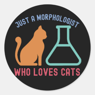 Nur ein Morphologe, der Katzen Liebe Runder Aufkleber