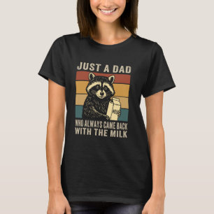 Nur ein Papa, der immer mit der Milch zurückkam, d T-Shirt