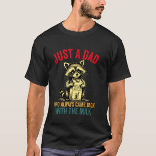 Nur ein Papa, der immer mit der Milch zurückkam Wa T-Shirt