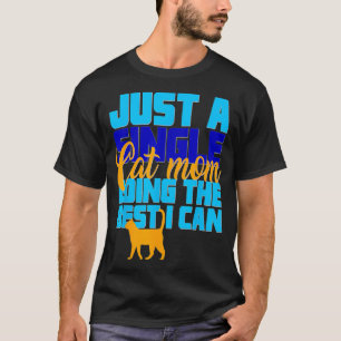 Nur ein Single Cat Mama macht das Beste, was ich k T-Shirt