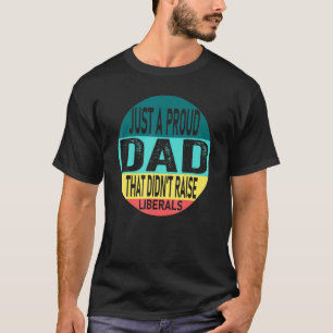 Nur ein stolzer Vater, der die Liberalen nicht her T-Shirt