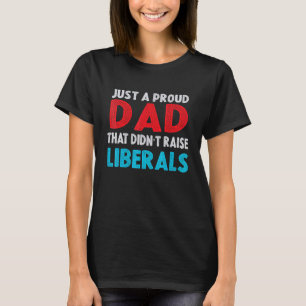 Nur ein stolzer Vater, der keine Liberalen erzogen T-Shirt
