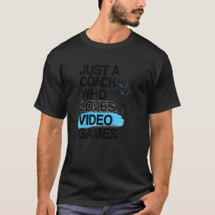 Nur ein Trainer, der Lieben Videospiele Job Prix G T-Shirt
