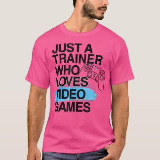 Nur ein Trainer, der Videospiele über Job Pri Lieb T-Shirt