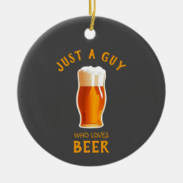 Nur ein Typ, der Bier Lieben Keramik Ornament