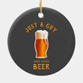 Nur ein Typ, der Bier Lieben Keramik Ornament (Hinten)