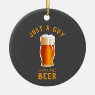 Nur ein Typ, der Bier liebt Keramik Ornament