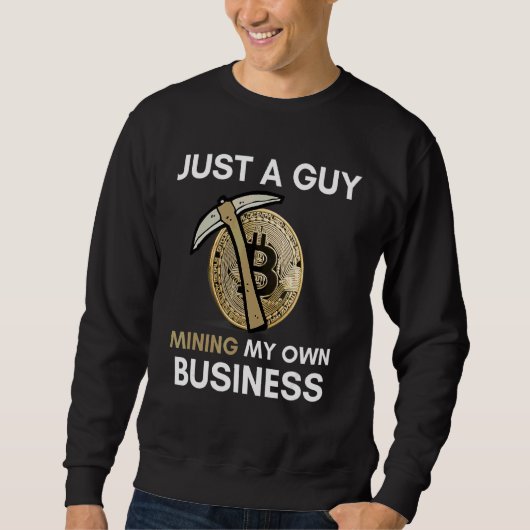 Nur ein Typ, der mein eigenes Bitcoin-Bergbau abba Sweatshirt (Vorderseite)