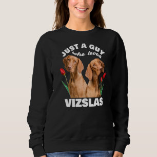 Nur ein Typ, der Vizslas Dog Vizsla Hungary Tu Lie Sweatshirt