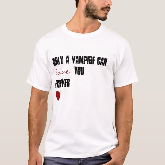 Nur ein Vampire kann Liebe Sie für immer T-Shirt (Vorderseite)