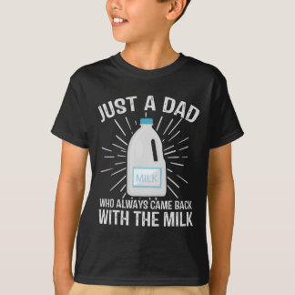 Nur ein Vater, der immer mit dem Milchvater kam T-Shirt