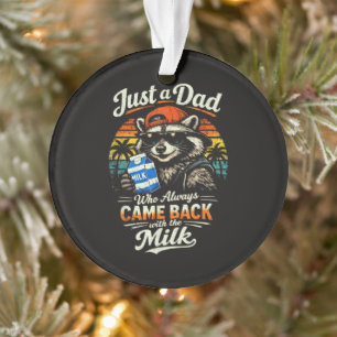 Nur ein Vater, der immer mit der Milch zurückkam Ornament