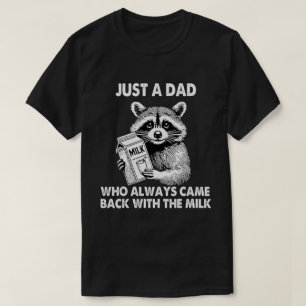 Nur ein Vater, der immer mit der Milch zurückkam T-Shirt