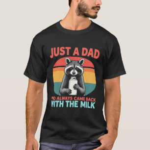 Nur ein Vater, der immer mit der Milch zurückkam T-Shirt