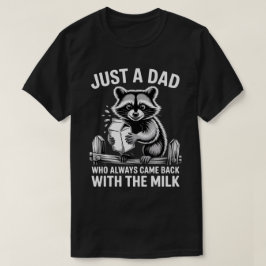 Nur ein Vater, der immer mit der Milch zurückkam T-Shirt