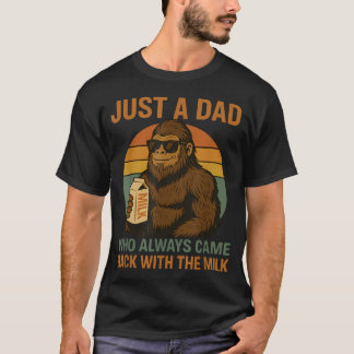 Nur ein Vater, der immer mit der Milch zurückkam T-Shirt