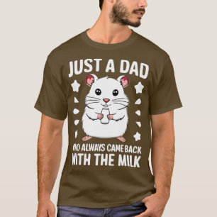 Nur ein Vater, der immer mit der Milch zurückkam T-Shirt
